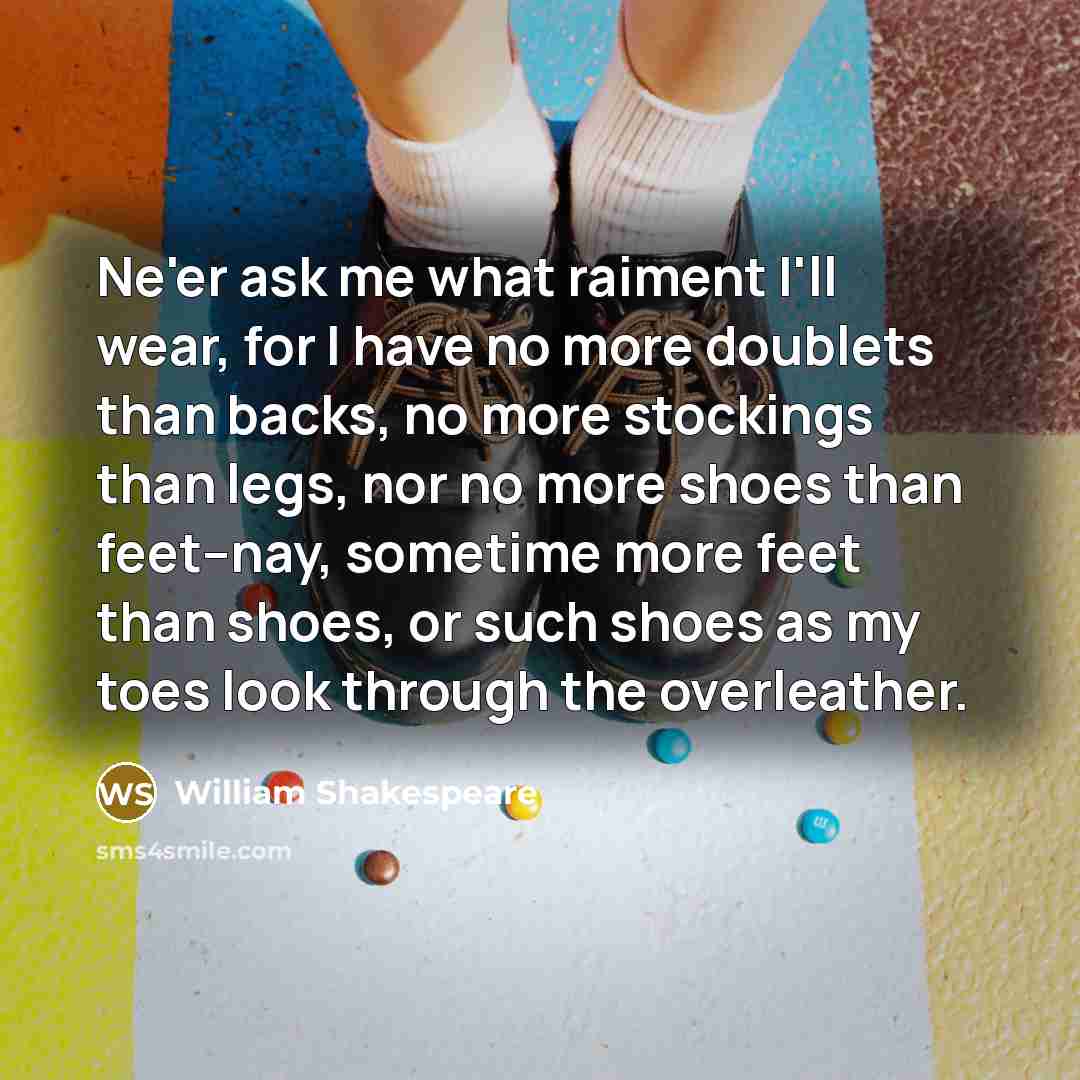 “Ne'er ask me what raiment I'll wear, for I have…” quote by William Shakespeare