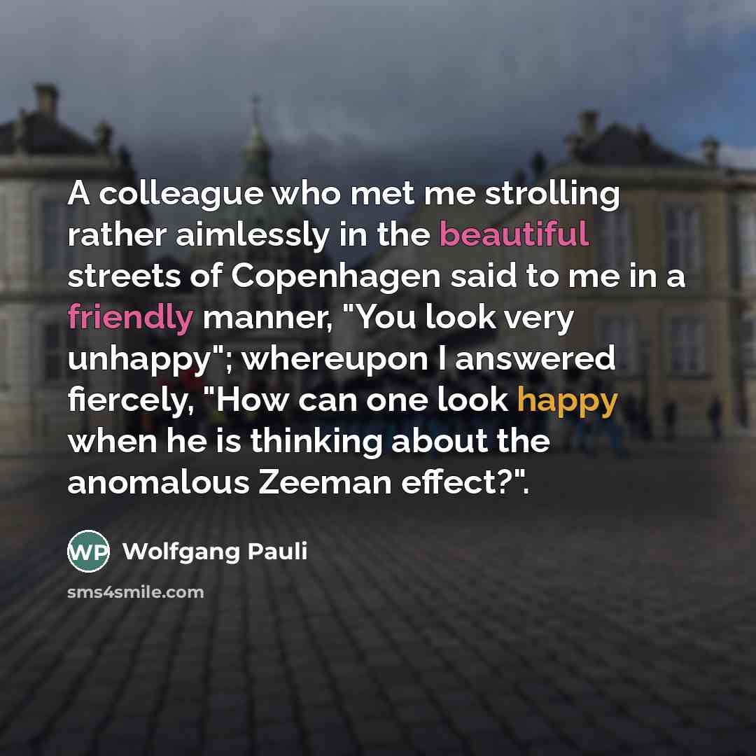 “A colleague who met me strolling rather aimlessly in the…” quote by Wolfgang Pauli