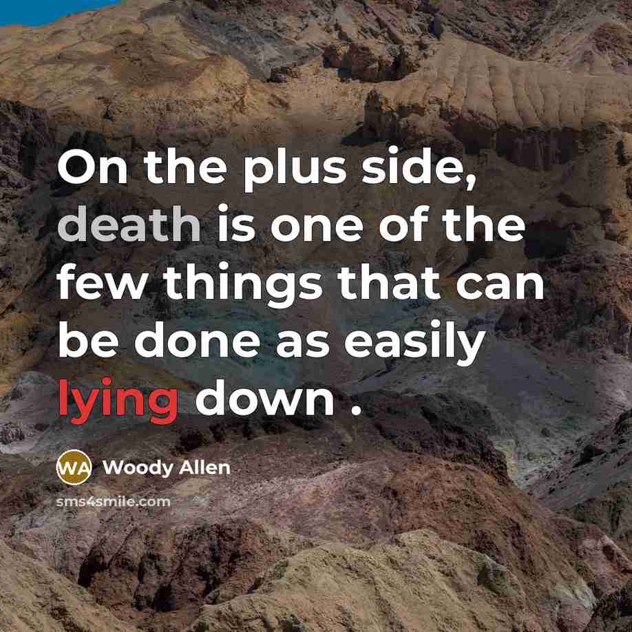 “On the plus side, death is one of the few…” quote by Woody Allen