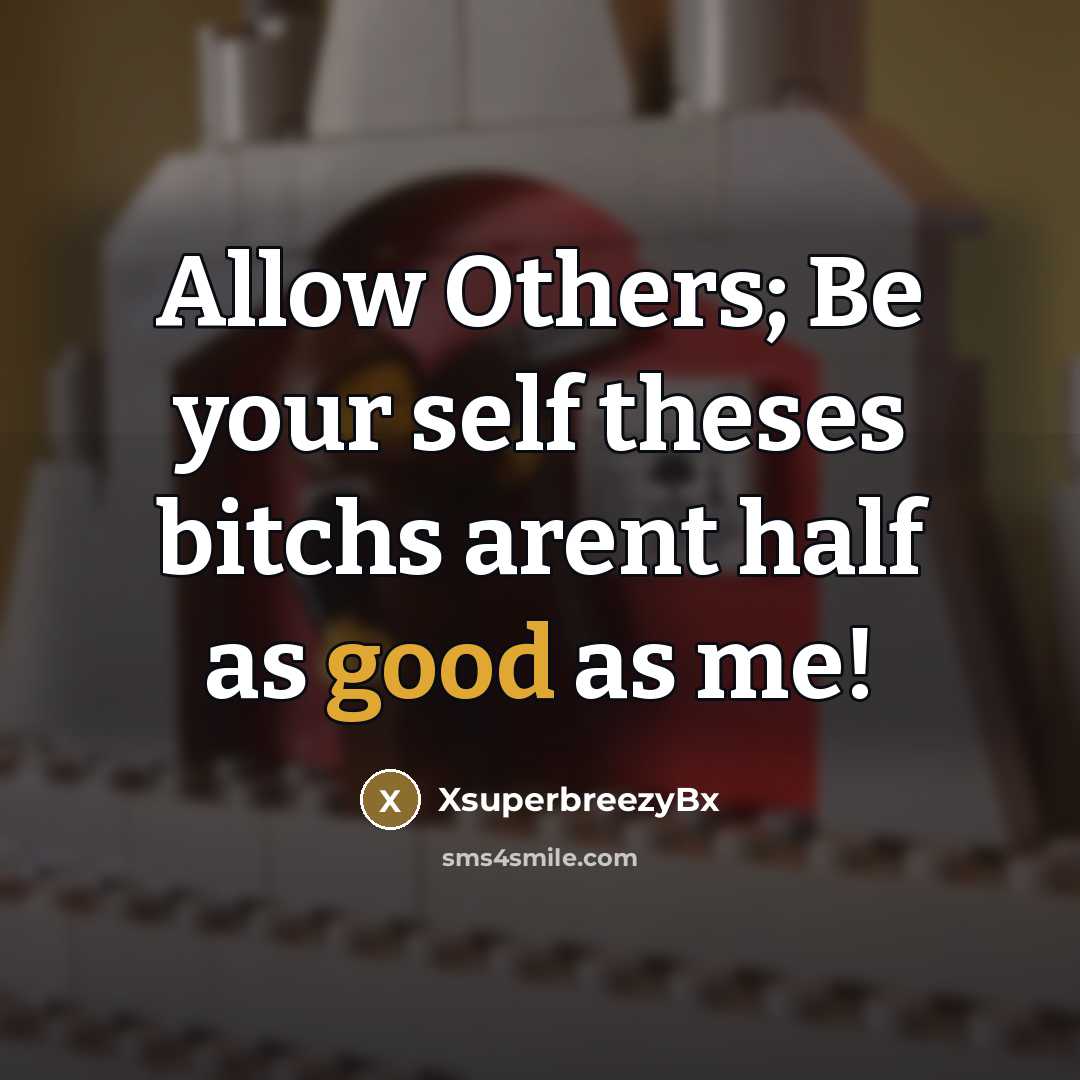 “Allow Others; Be your self theses bitchs arent half as…” quote by XsuperbreezyBx