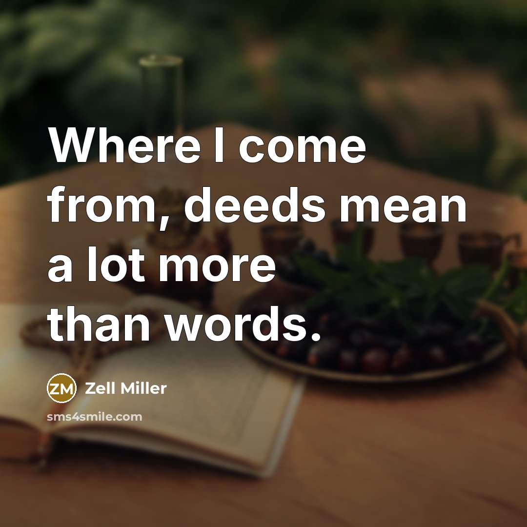 “Where I come from, deeds mean a lot more than…” quote by Zell Miller