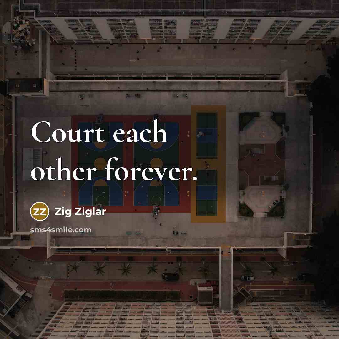 “Court each other forever.…” quote by Zig Ziglar