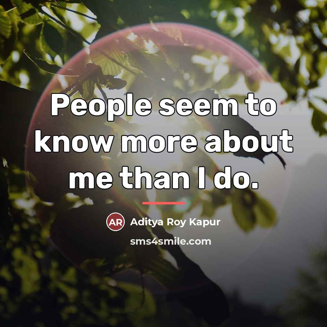 “People seem to know more about me than I do.…” quote by Aditya Roy Kapur