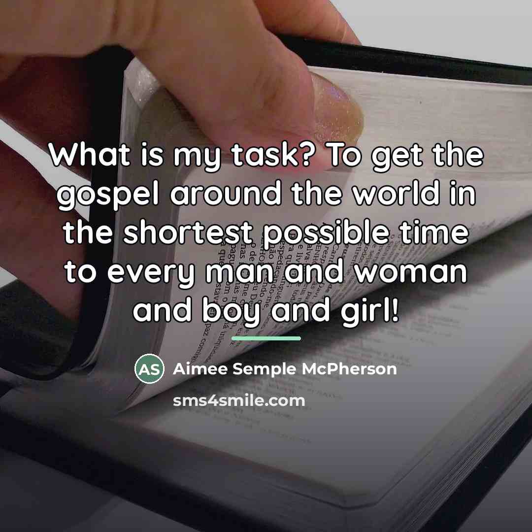 “What is my task? To get the gospel around the…” quote by Aimee Semple McPherson