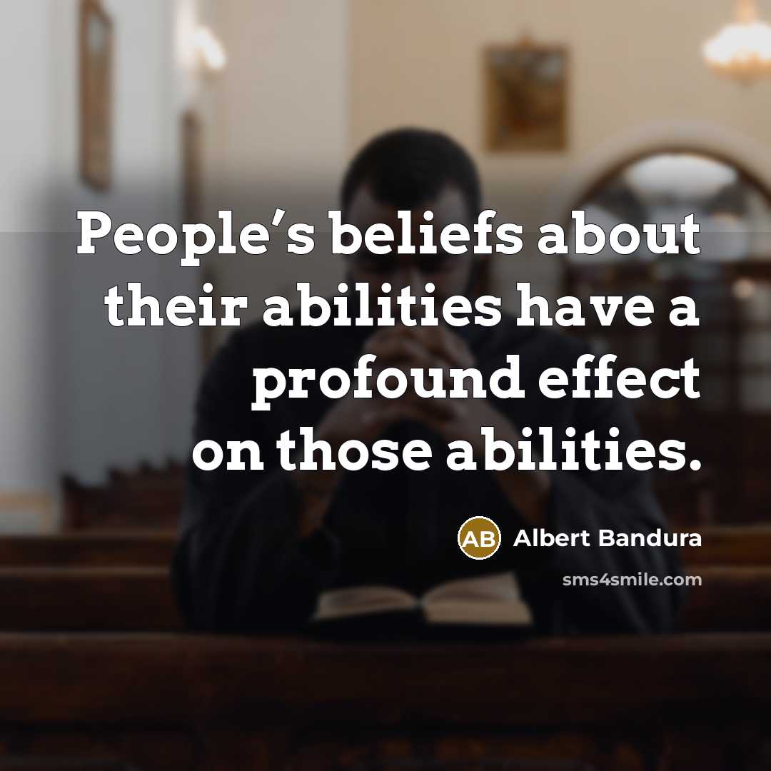 “People’s beliefs about their abilities have a profound effect on…” quote by Albert Bandura