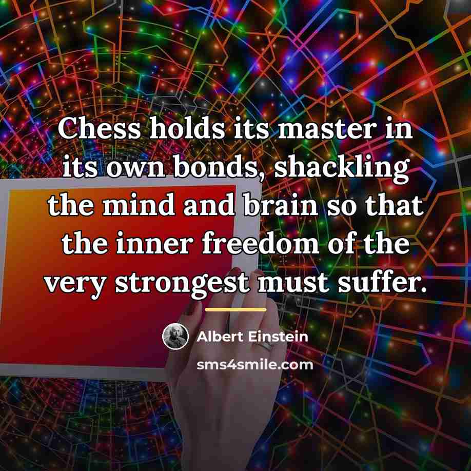 “Chess holds its master in its own bonds, shackling the…” quote by Albert Einstein