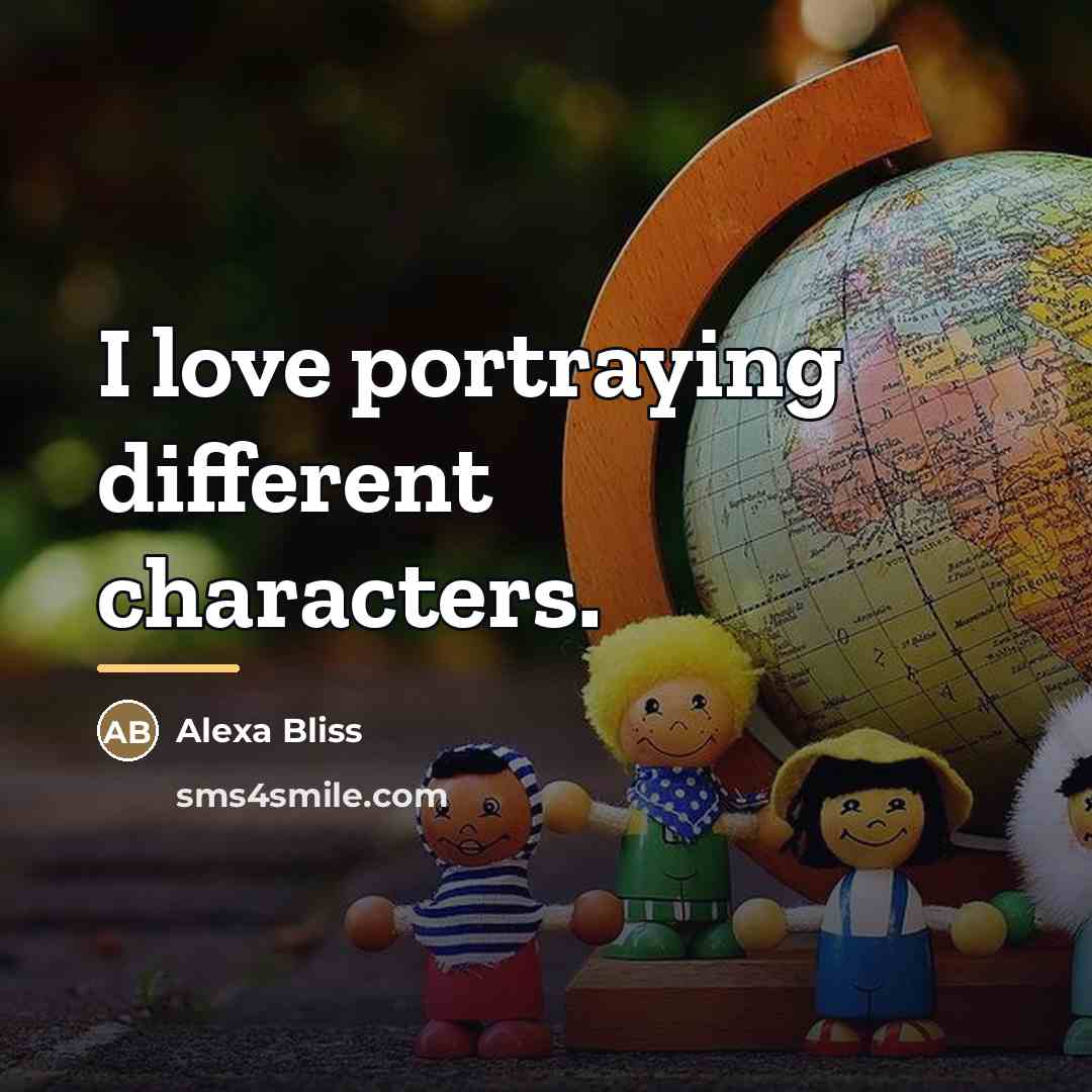 “I love portraying different characters.…” quote by Alexa Bliss
