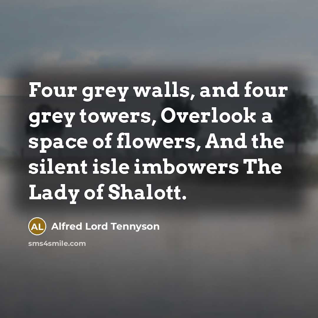 “Four grey walls, and four grey towers, Overlook a space…” quote by Alfred Lord Tennyson
