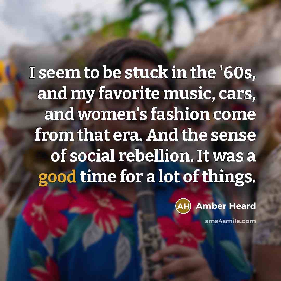 “I seem to be stuck in the '60s, and my…” quote by Amber Heard