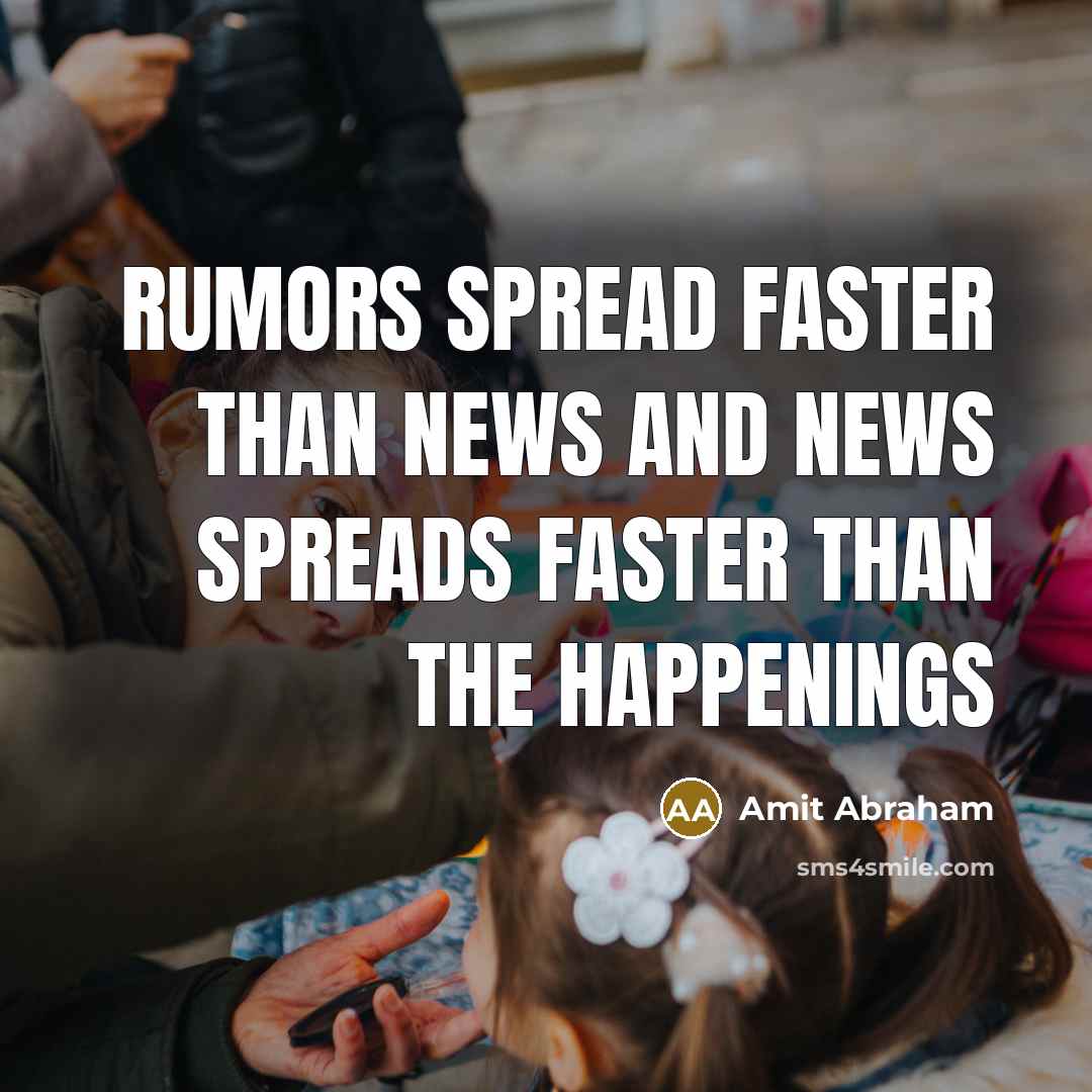“Rumors spread faster than news and news spreads faster than…” quote by Amit Abraham