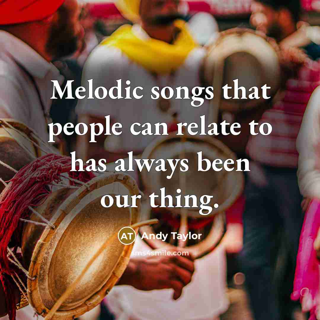 “Melodic songs that people can relate to has always been…” quote by Andy Taylor