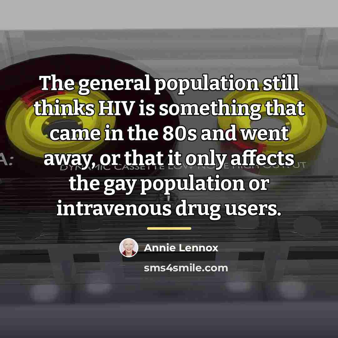 “The general population still thinks HIV is something that came…” quote by Annie Lennox
