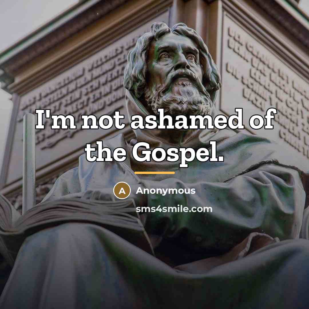 “I'm not ashamed of the Gospel.…” quote by Anonymous