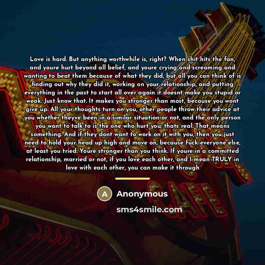 “Love is hard. But anything worthwhile is, right? When shit…” quote by Anonymous