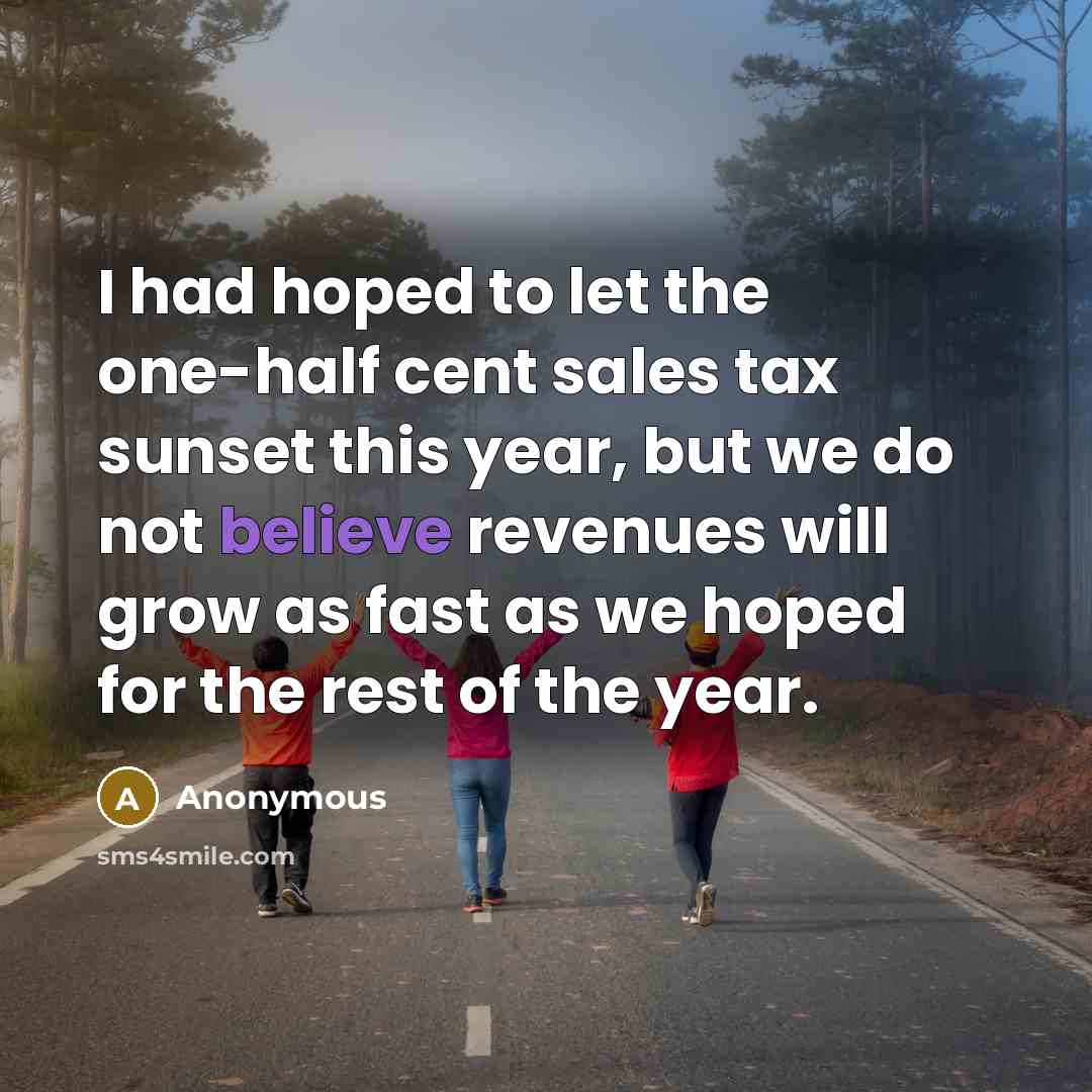“I had hoped to let the one-half cent sales tax…” quote by Anonymous