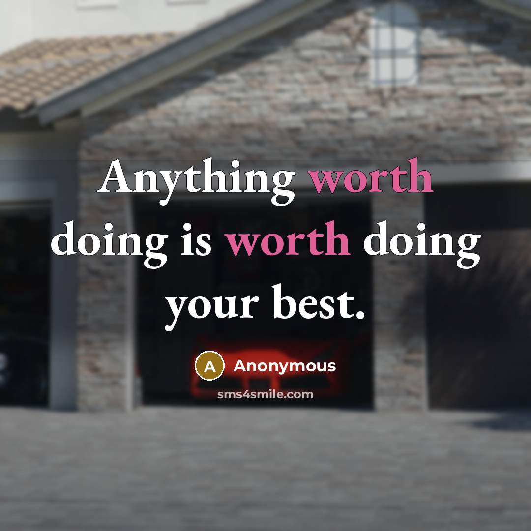 “Anything worth doing is worth doing your best.” quote by Anonymous