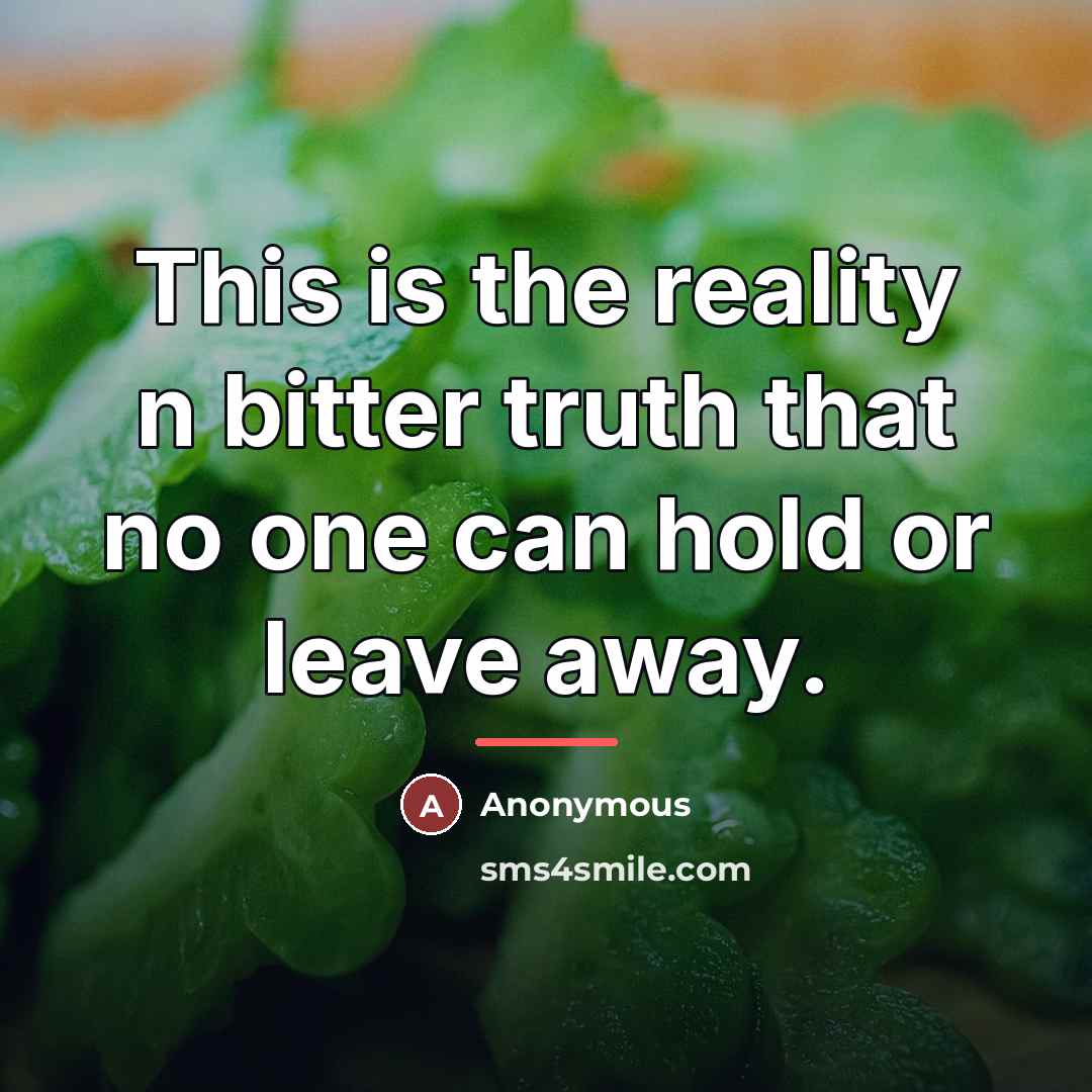 “This is the reality n bitter truth that no one…” quote by Anonymous
