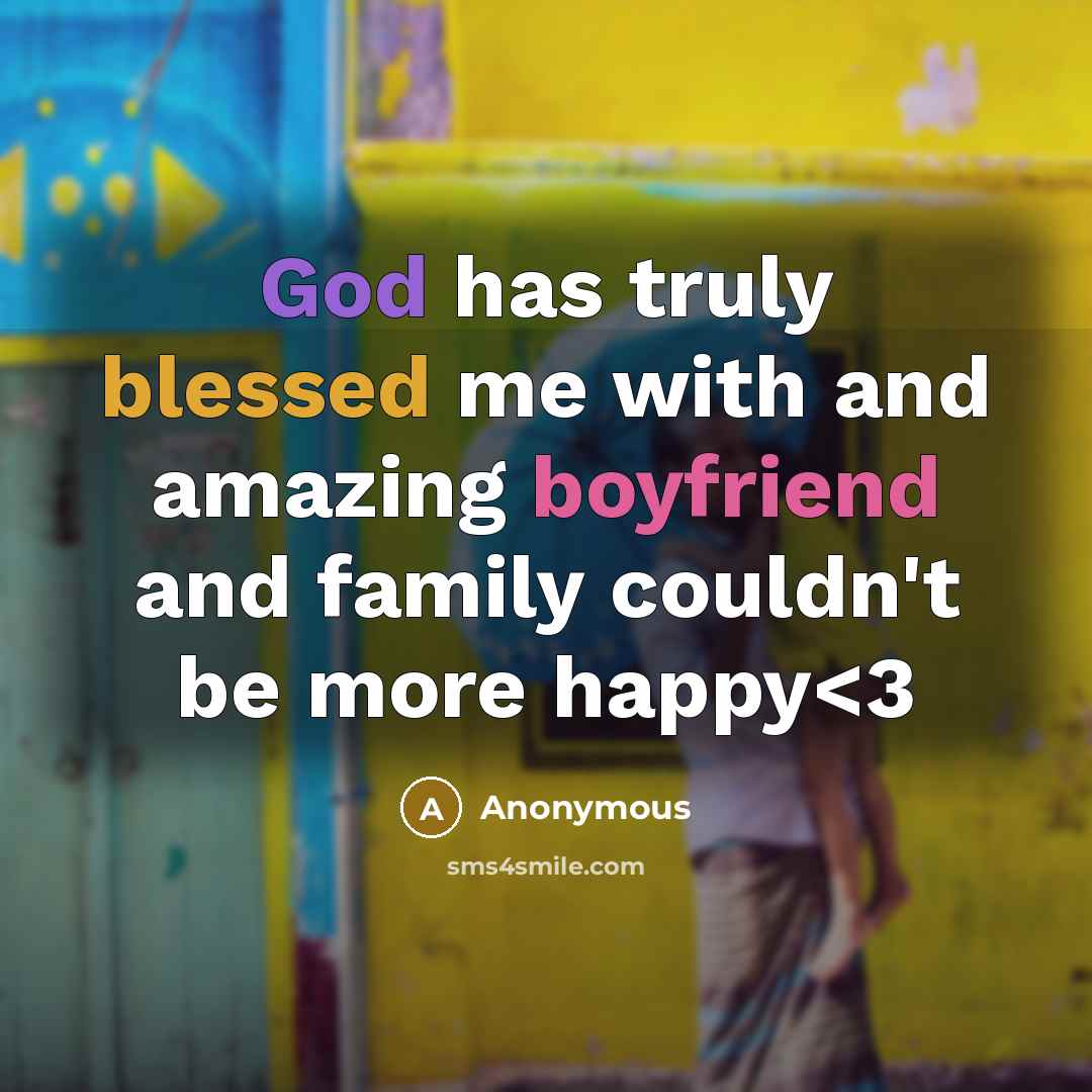 “God has truly blessed me with and amazing boyfriend and family couldn't be more happy” quote by Anonymous
