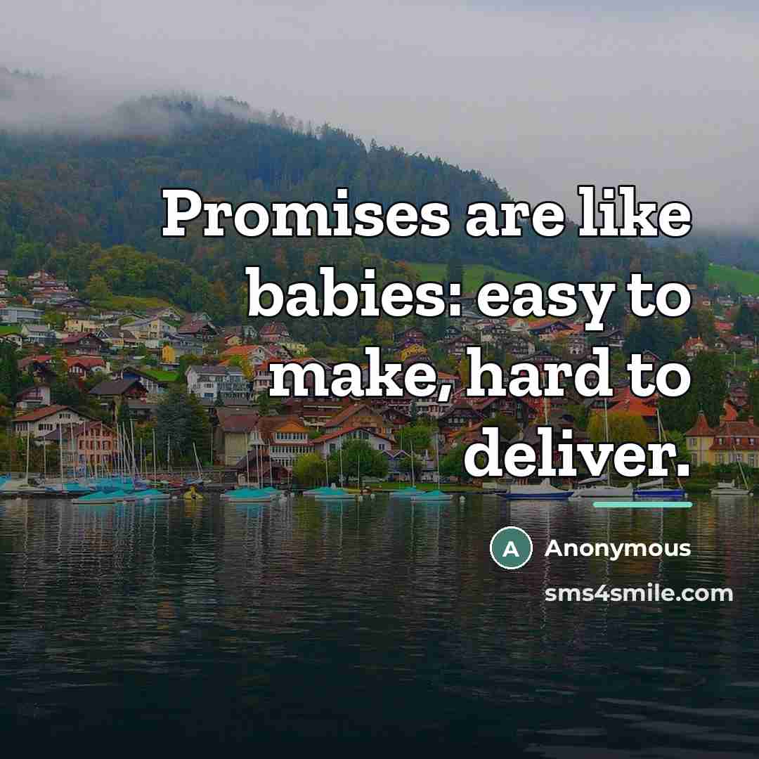 “Promises are like babies: easy to make, hard to deliver.…” quote by Anonymous