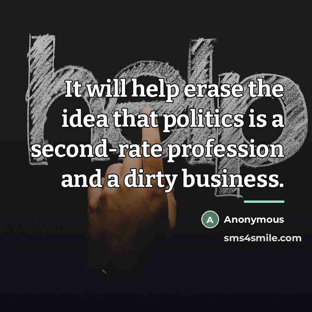“It will help erase the idea that politics is a…” quote by Anonymous