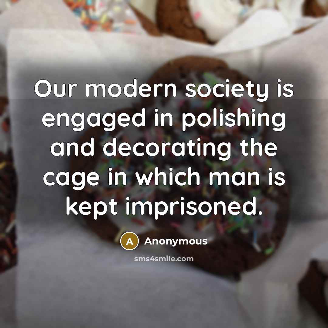 “Our modern society is engaged in polishing and decorating the…” quote by Anonymous