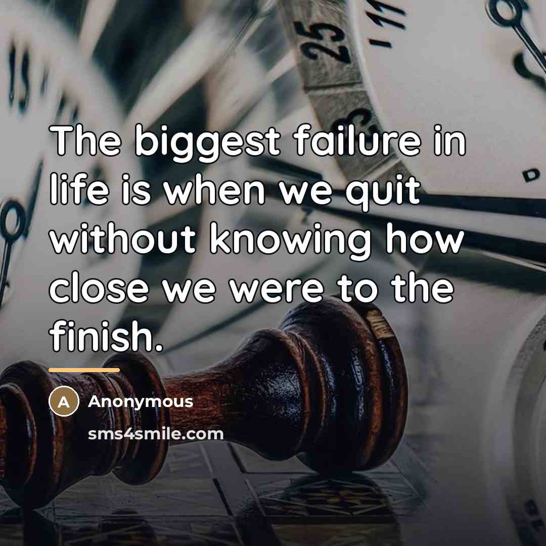 “The biggest failure in life is when we quit without…” quote by Anonymous
