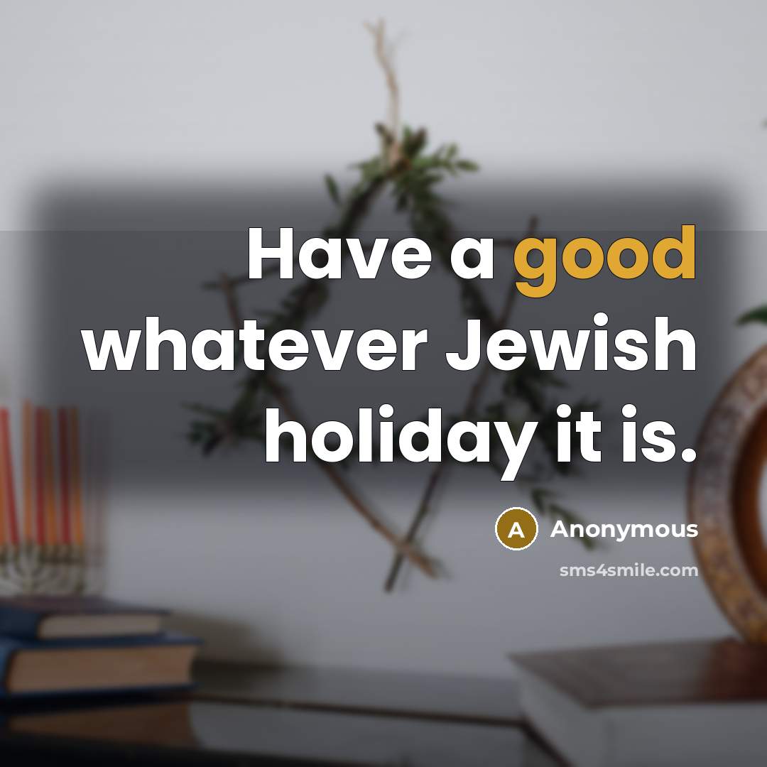 “Have a good whatever Jewish holiday it is.…” quote by Anonymous