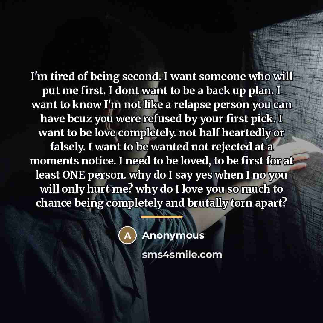 “I'm tired of being second. I want someone who will…” quote by Anonymous