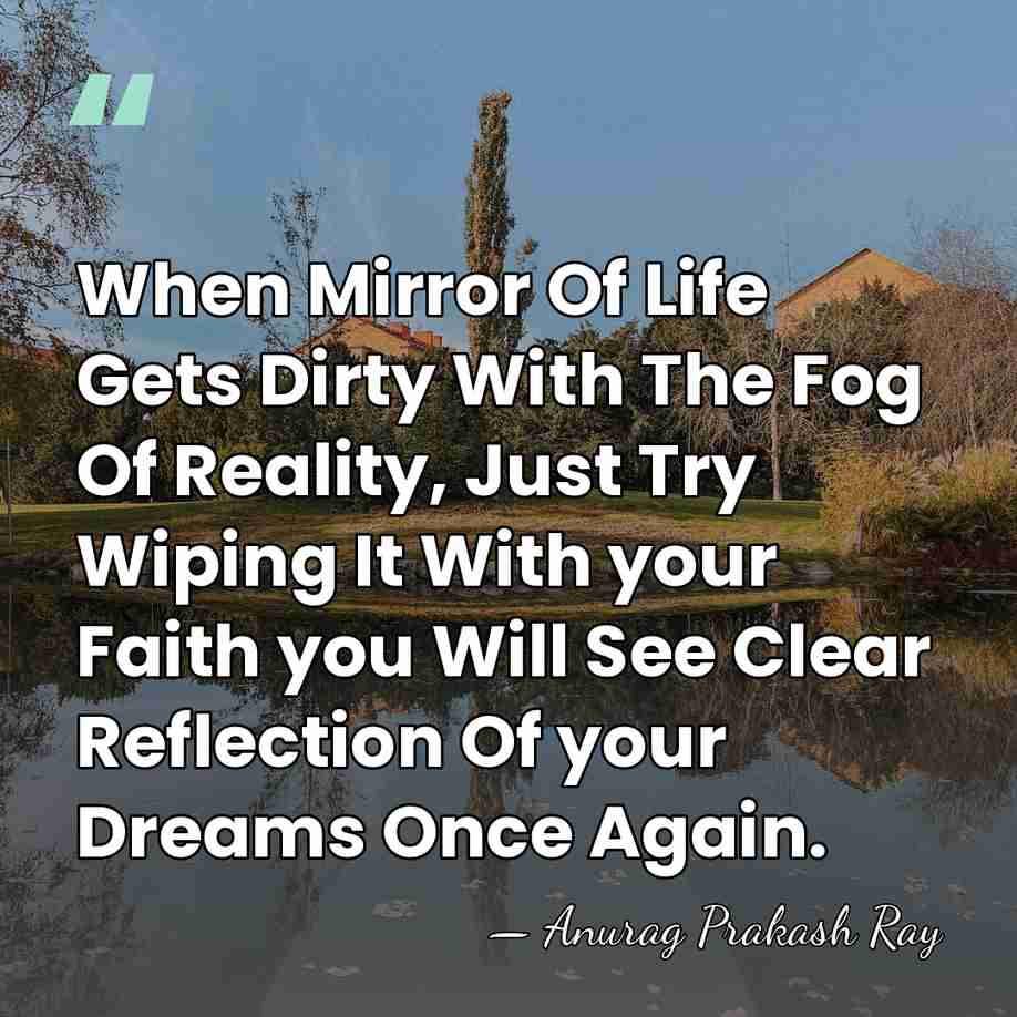 When Mirror Of Life Gets Dirty With The Fog Of Reality, Just&hellip; - Anurag Prakash Ray