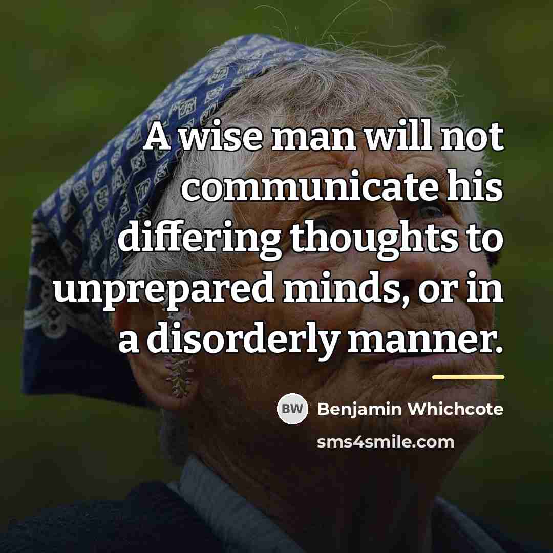 “A wise man will not communicate his differing thoughts to…” quote by Benjamin Whichcote