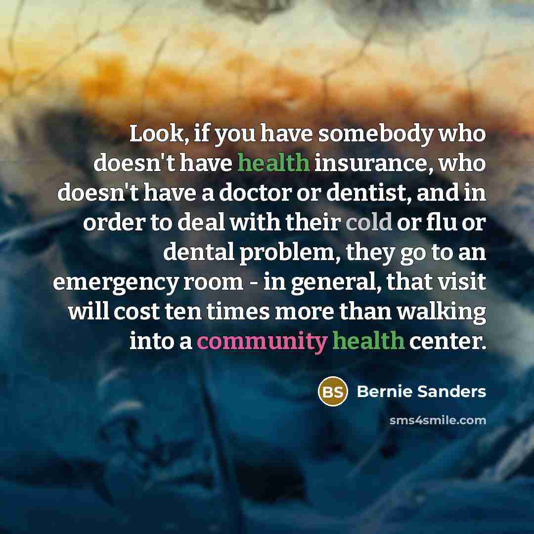 “Look, if you have somebody who doesn't have health insurance,…” quote by Bernie Sanders
