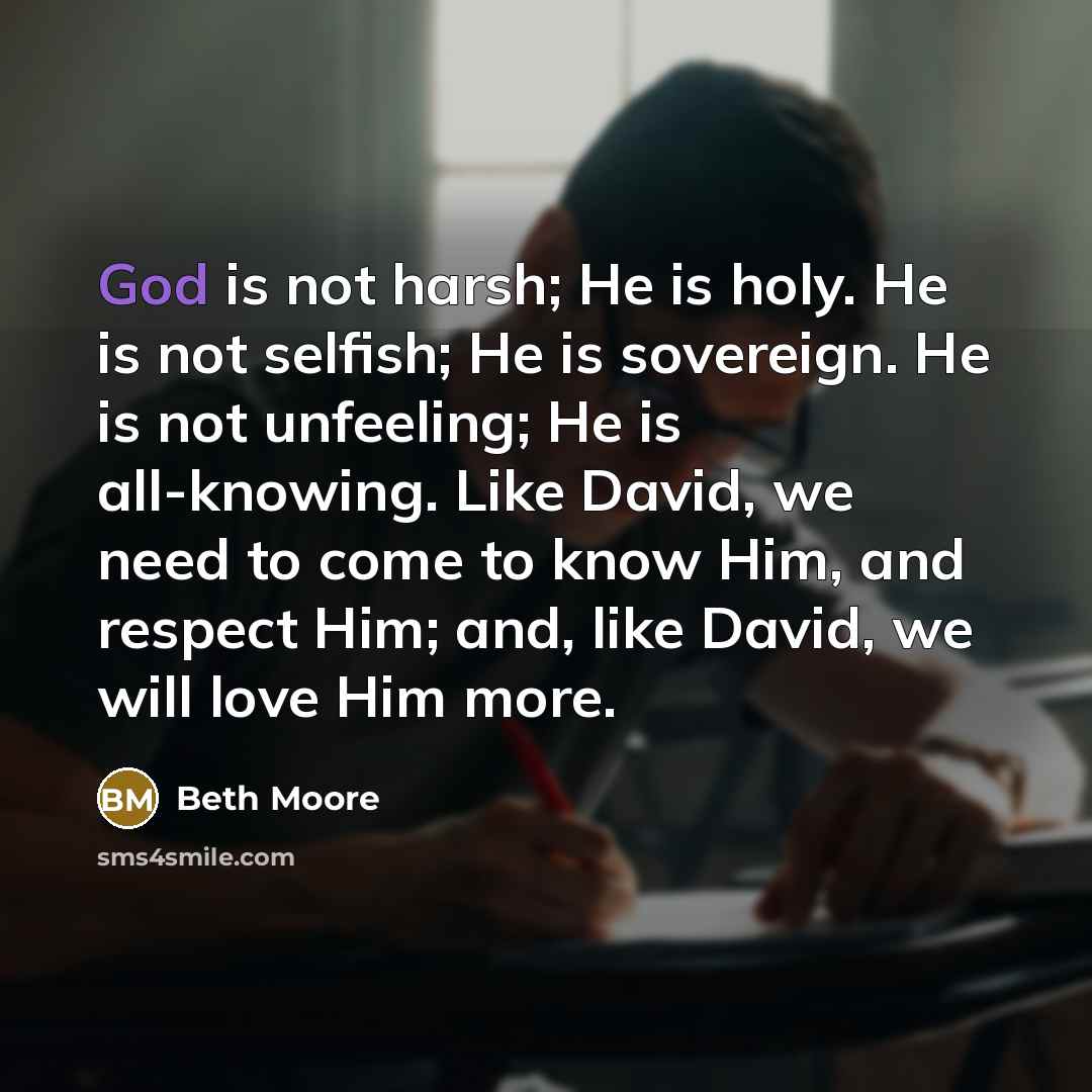 “God is not harsh; He is holy. He is not…” quote by Beth Moore