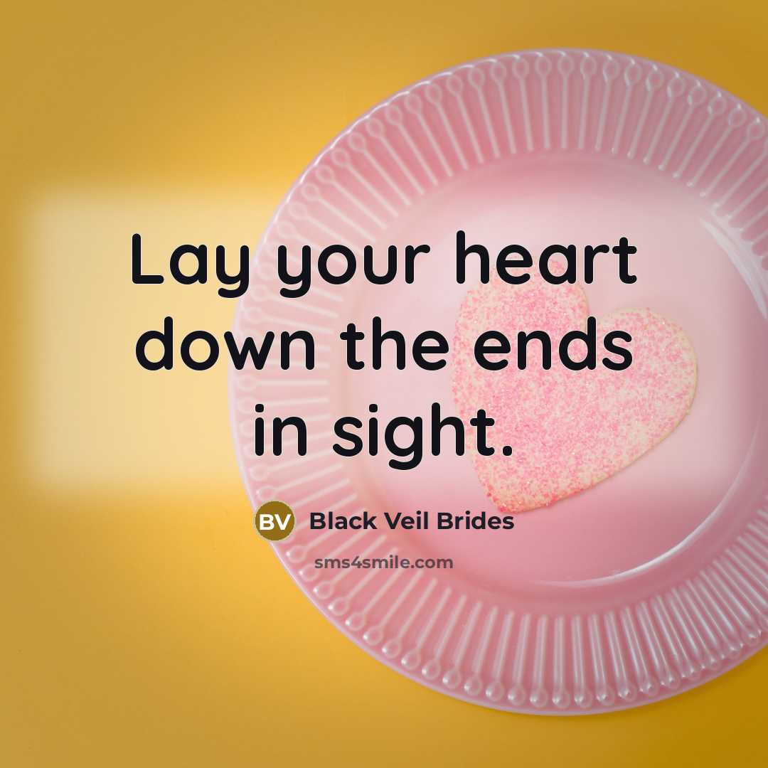 “Lay your heart down the ends in sight.…” quote by Black Veil Brides