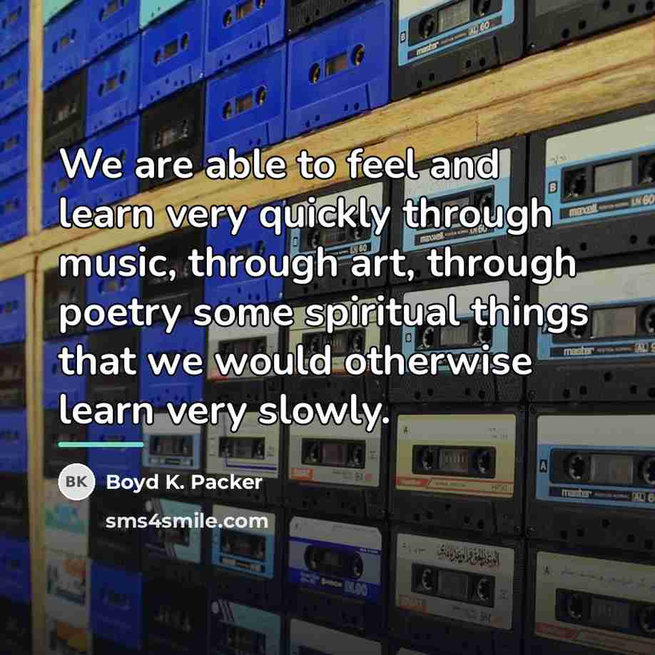 “We are able to feel and learn very quickly through…” quote by Boyd K. Packer