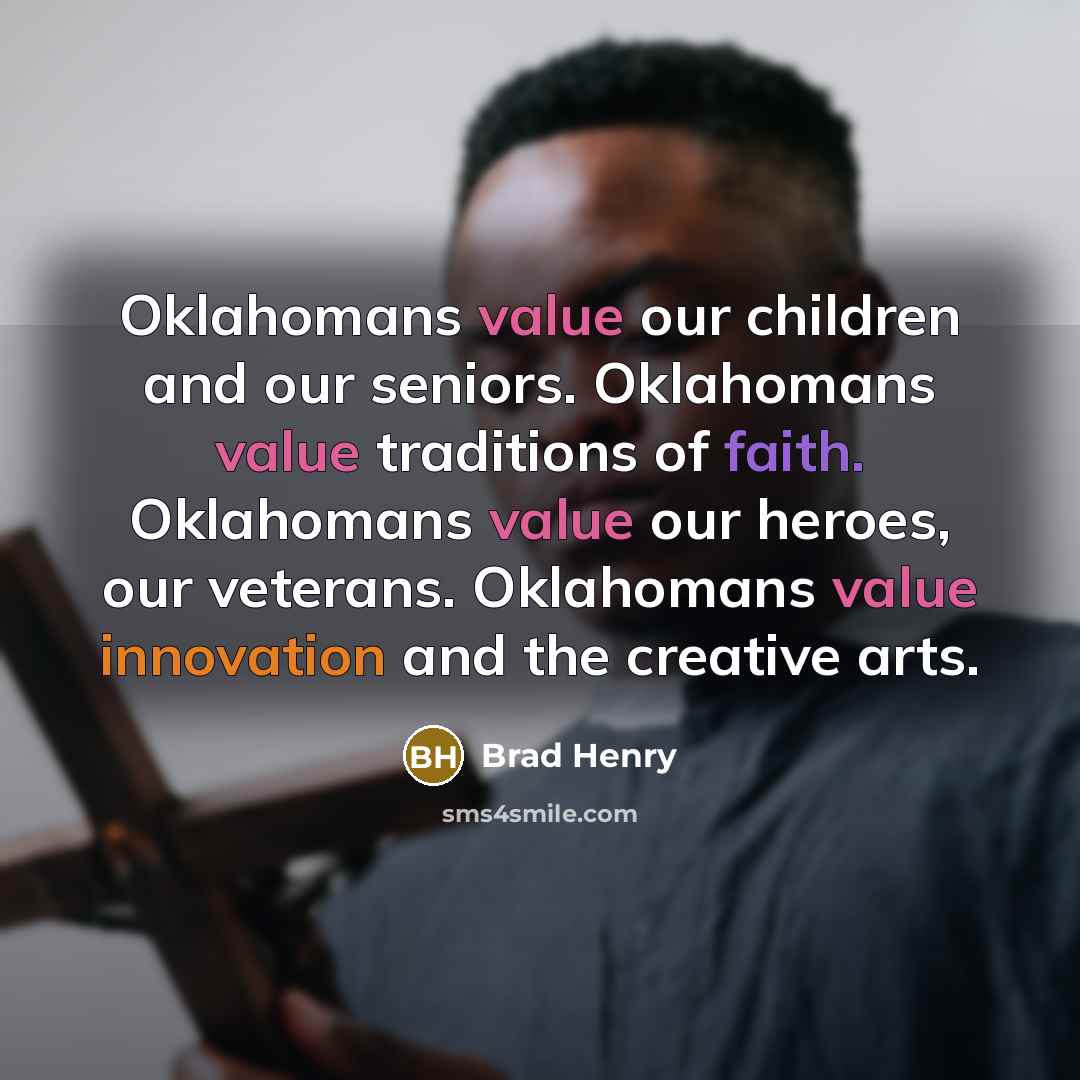 “Oklahomans value our children and our seniors. Oklahomans value traditions…” quote by Brad Henry