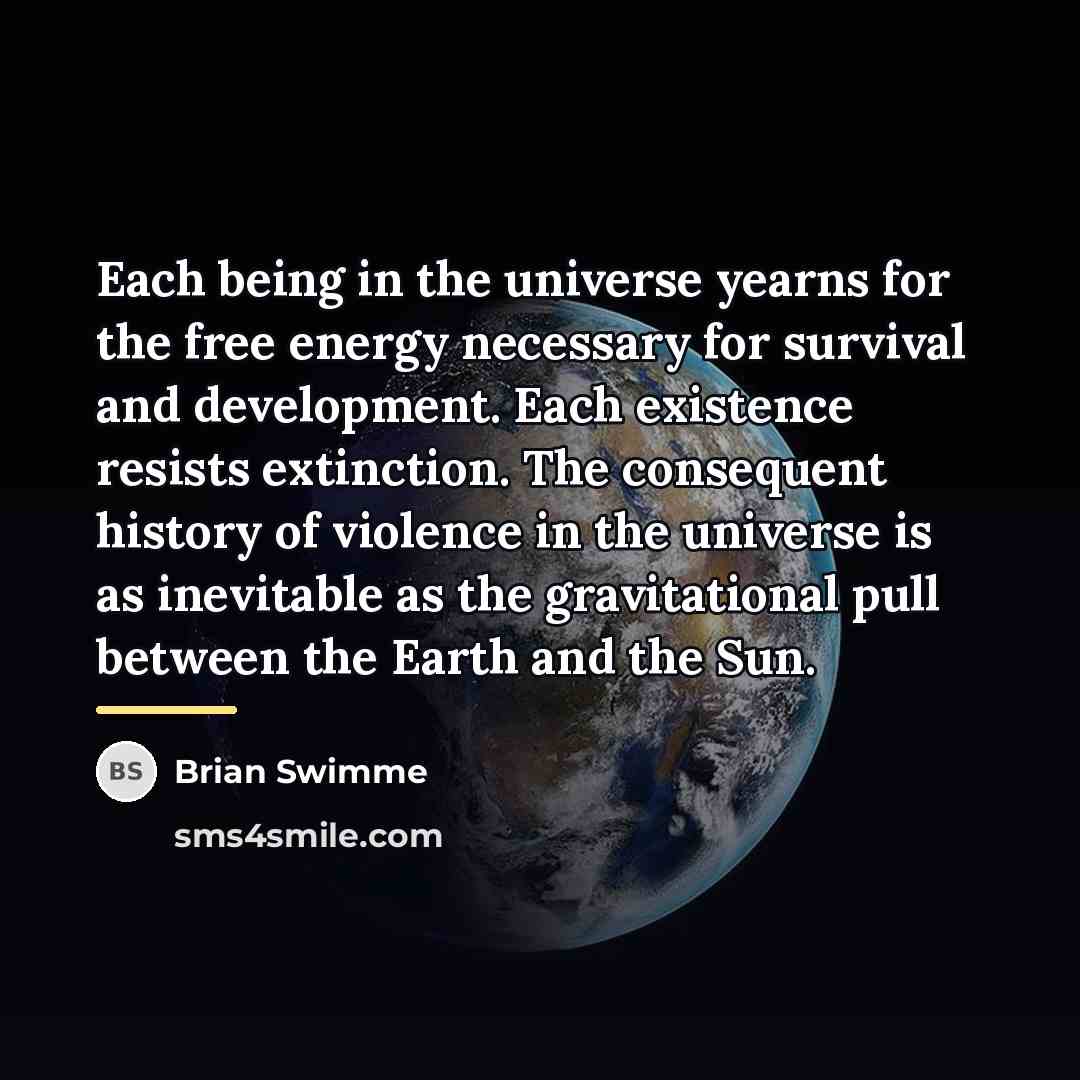 “Each being in the universe yearns for the free energy…” quote by Brian Swimme
