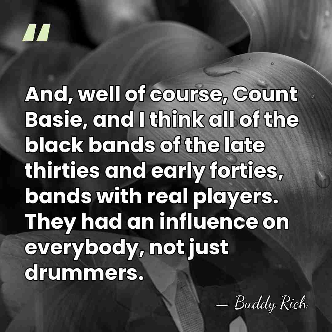 And, well of course, Count Basie, and I think all of the&hellip; - Buddy Rich