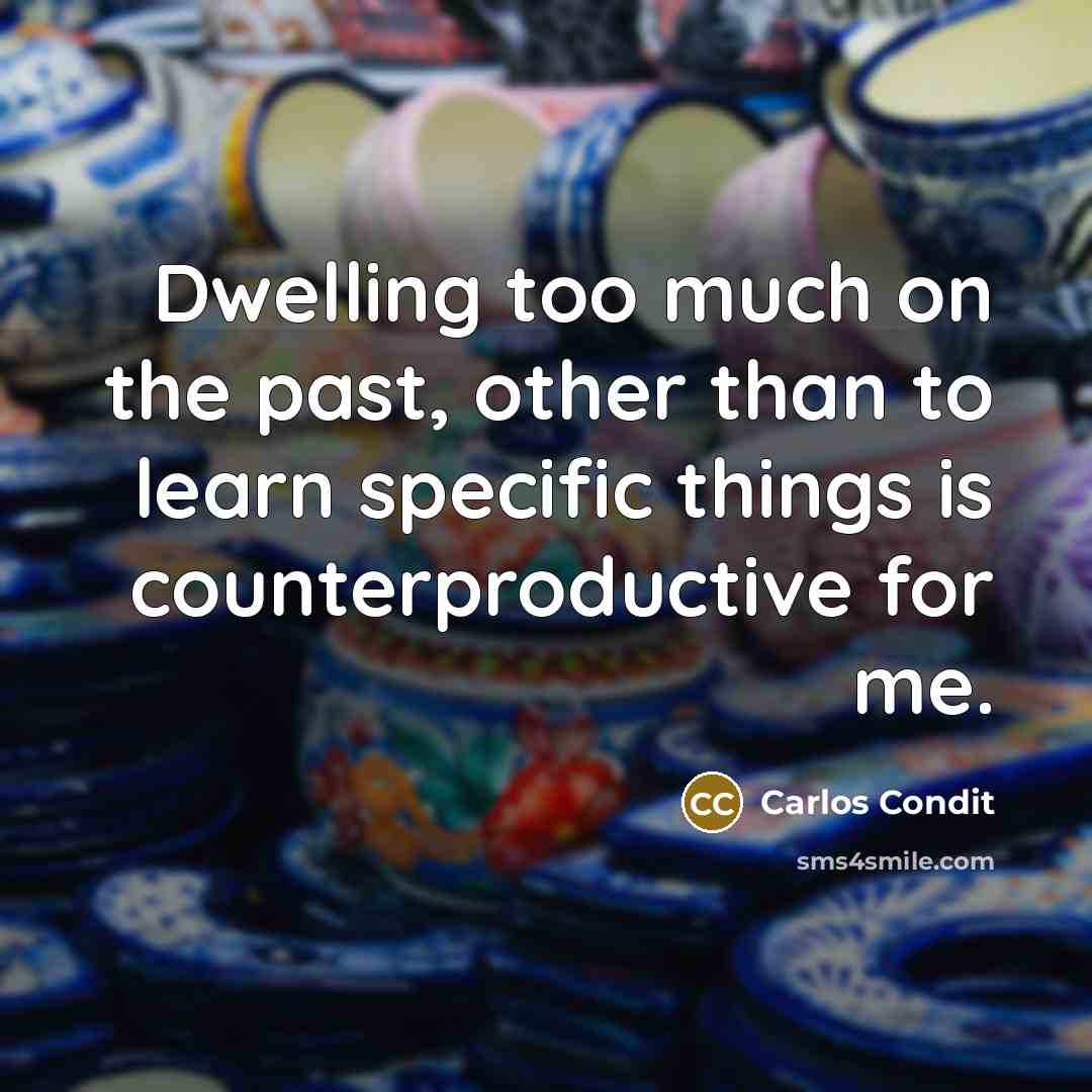 “Dwelling too much on the past, other than to learn…” quote by Carlos Condit