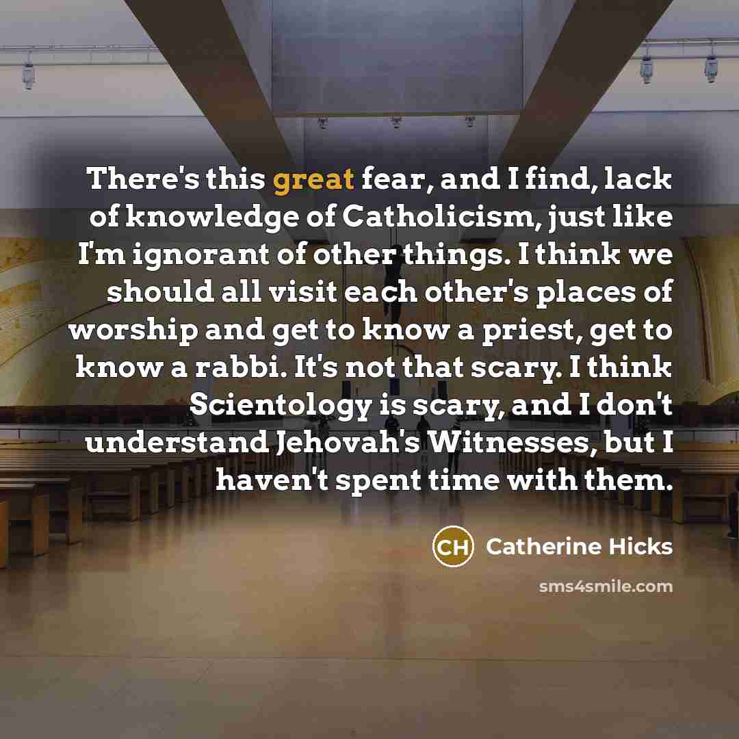 “There's this great fear, and I find, lack of knowledge…” quote by Catherine Hicks