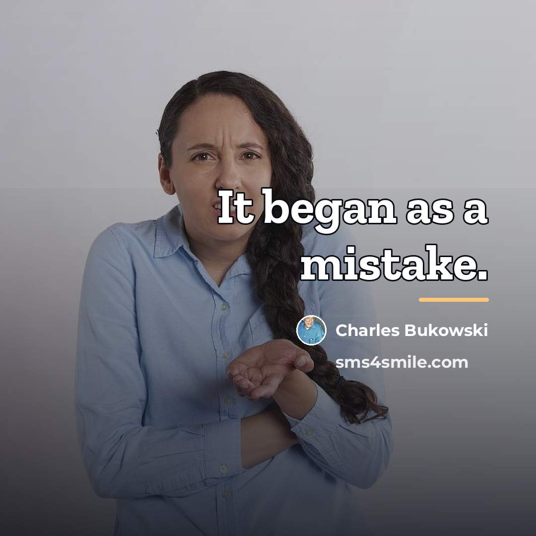 “It began as a mistake.…” quote by Charles Bukowski