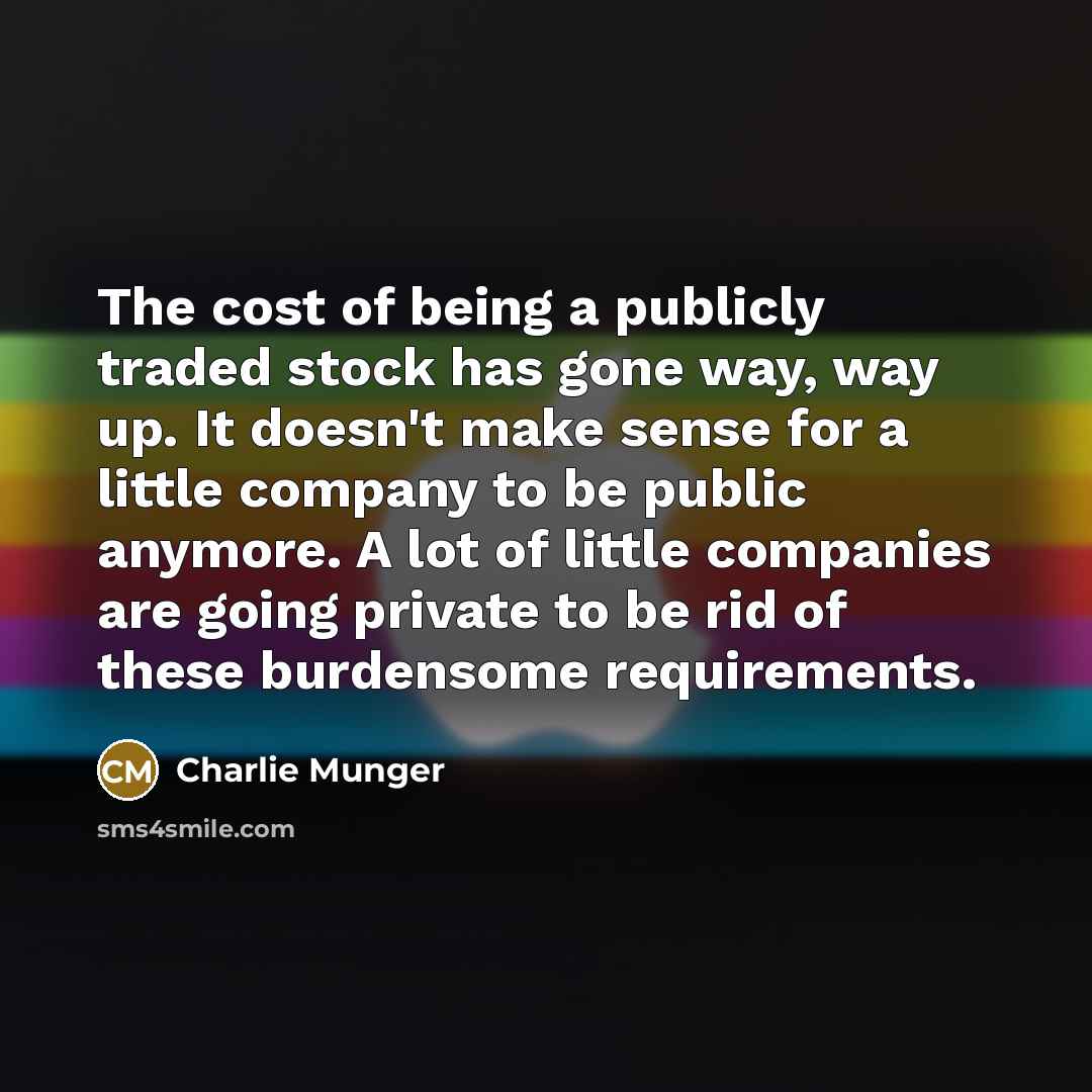 “The cost of being a publicly traded stock has gone…” quote by Charlie Munger