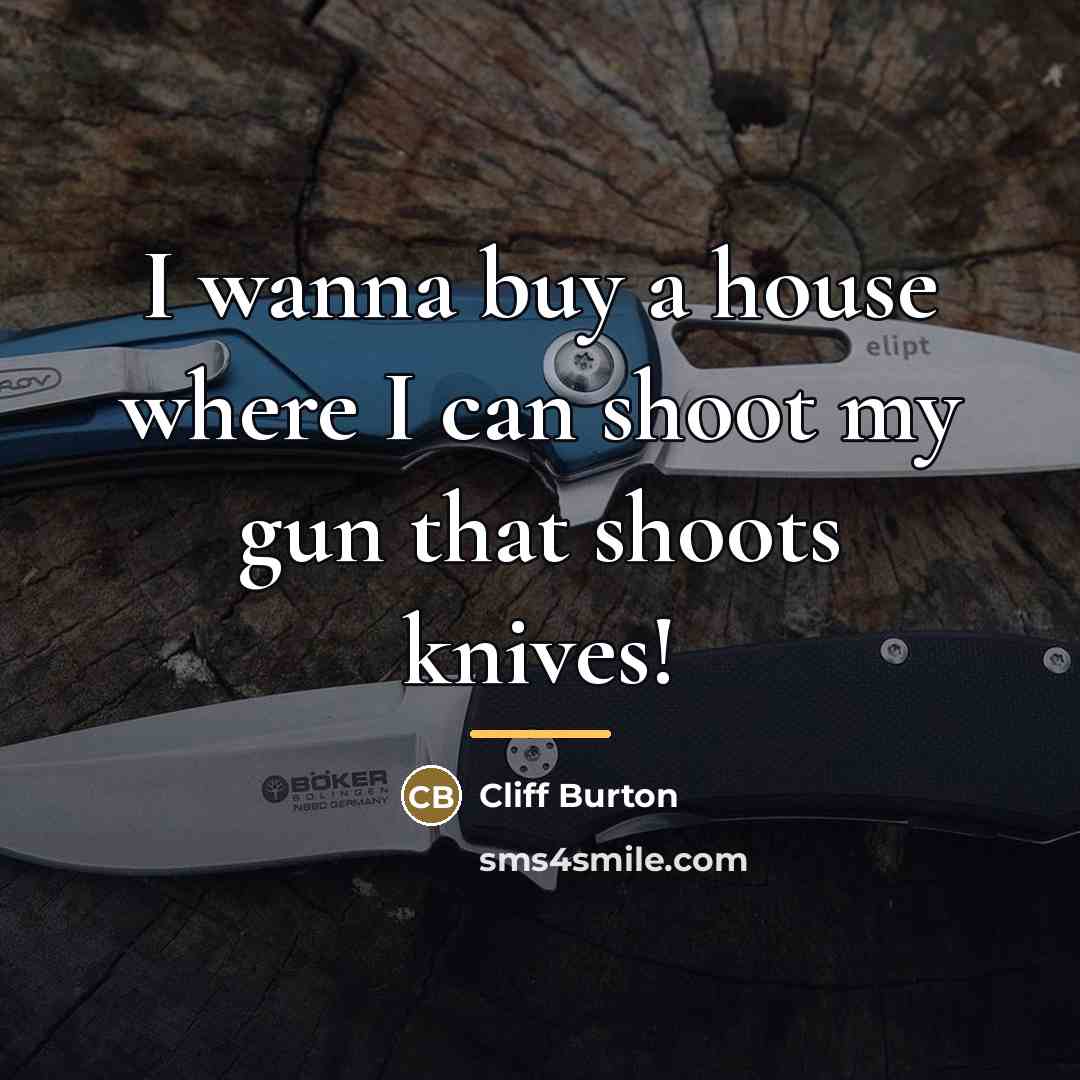 “I wanna buy a house where I can shoot my…” quote by Cliff Burton