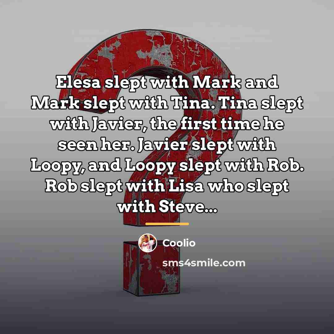 “Elesa slept with Mark and Mark slept with Tina. Tina…” quote by Coolio