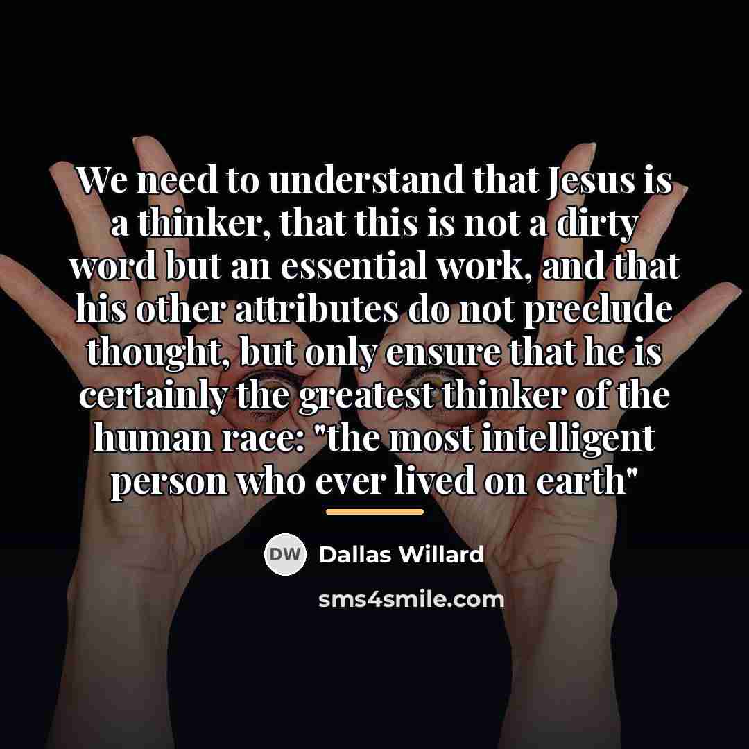 “We need to understand that Jesus is a thinker, that…” quote by Dallas Willard