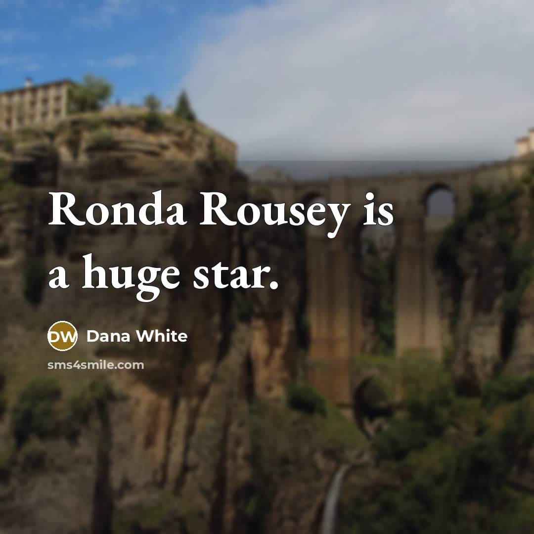“Ronda Rousey is a huge star.…” quote by Dana White