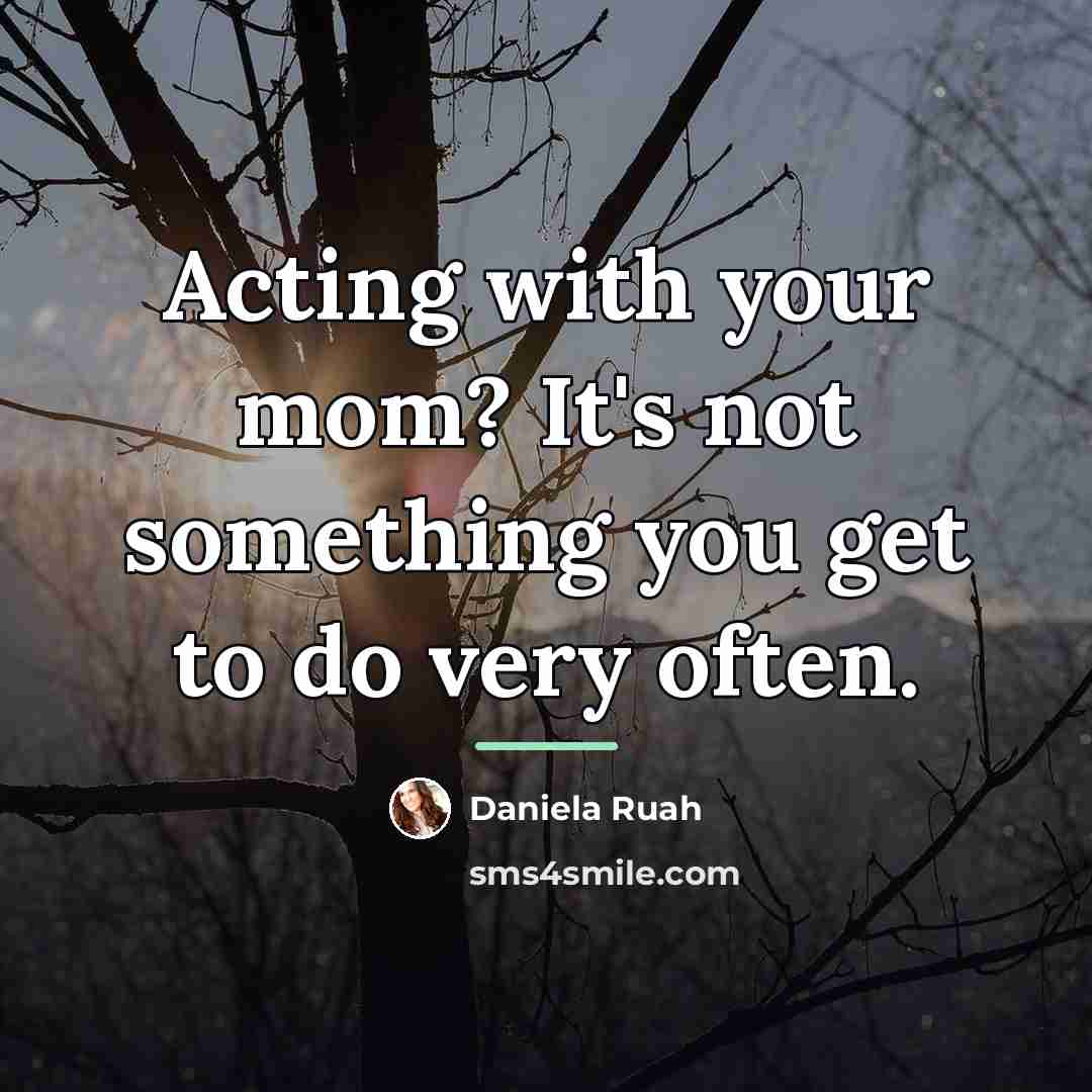 “Acting with your mom? It's not something you get to…” quote by Daniela Ruah