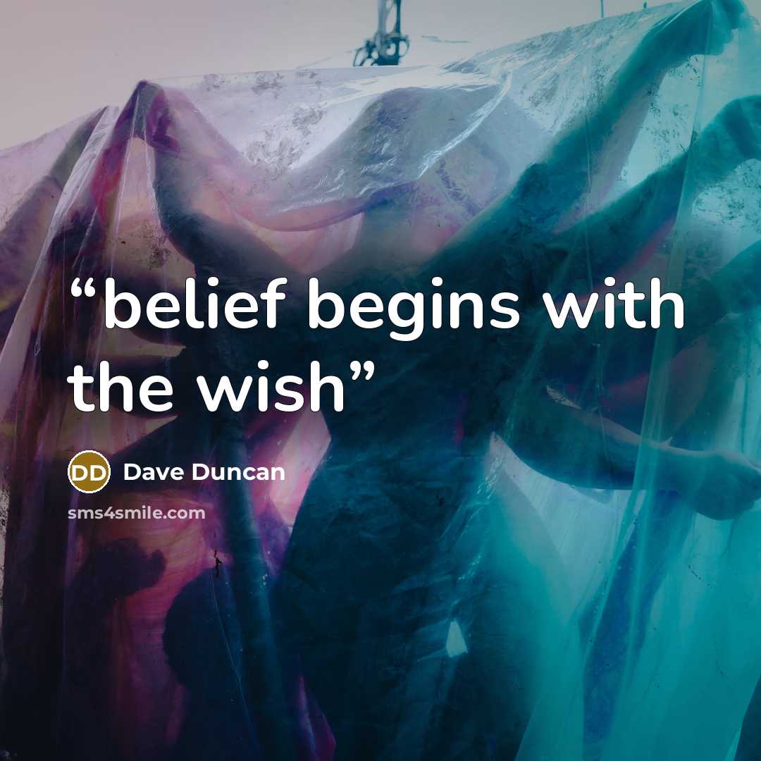 “belief begins with the wish” quote by Dave Duncan