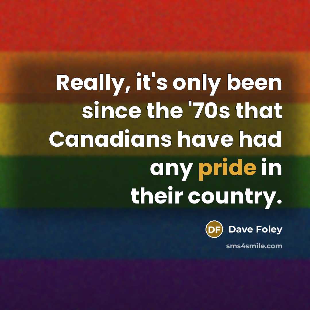 “Really, it's only been since the '70s that Canadians have…” quote by Dave Foley