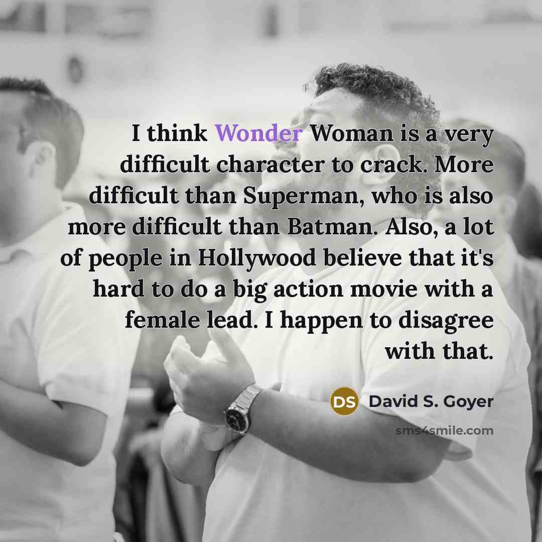“I think Wonder Woman is a very difficult character to…” quote by David S. Goyer