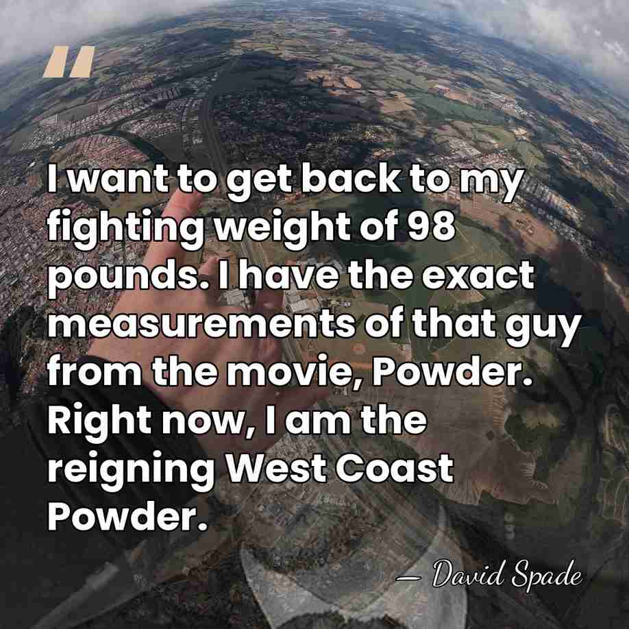 I want to get back to my fighting weight of 98 pounds.&hellip; - David Spade
